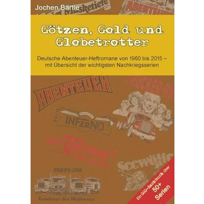 Abbildung von Götzen, Gold und Globetrotter: Deutsche Abenteuer Heftromane von 1960 bis 2015