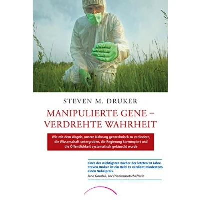 Abbildung von Manipulierte Gene Verdrehte Wahrheit: Wie mit dem Wagnis, unsere Nahrung gentechnisch zu verändern, die Wissenschaft untergraben, Regierung ... Öffentlichkeit systematisch getäuscht wurde