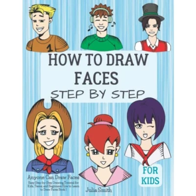 Abbildung von Anyone Can Draw Faces: Easy Step by Drawing Tutorial for Kids, Teens, and Beginners How to Learn Faces Book 1
