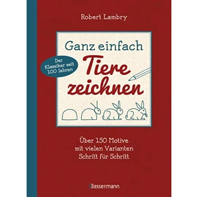Abbildung von Ganz einfach Tiere zeichnen. Über 150 Motive Mit vielen Varianten Schritt für Schritt. Leerseiten Zum Üben: Seit 100 Jahren der Klassiker unter ... ersten Mal in deutschsprachiger Ausgabe