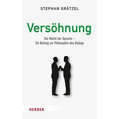 Abbildung von Versöhnung: Die Macht der Sprache Ein Beitrag zur Philosophie des Dialogs