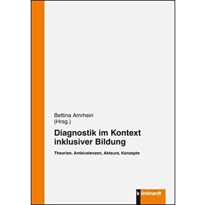 Abbildung von Diagnostik im Kontext inklusiver Bildung: Theorien, Ambivalenzen, Akteure, Konzepte