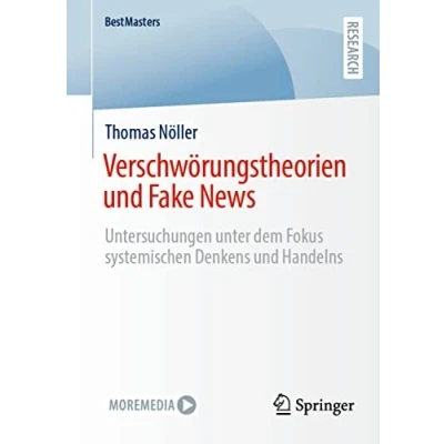 Abbildung von Verschwörungstheorien und Fake News: Untersuchungen unter dem Fokus systemischen Denkens Handelns (BestMasters)