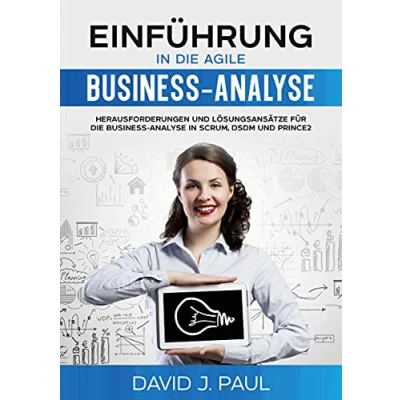 Abbildung von Einführung in die agile Business Analyse: Herausforderungen und Lösungsansätze für Analyse Scrum, DSDM Prince2