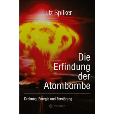 Abbildung von Die Erfindung der Atombombe: Drohung, Energie und Zerstörung