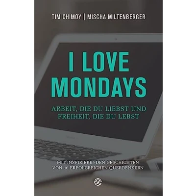 Abbildung von I love Mondays: Arbeit, die du liebst und Freiheit, lebst