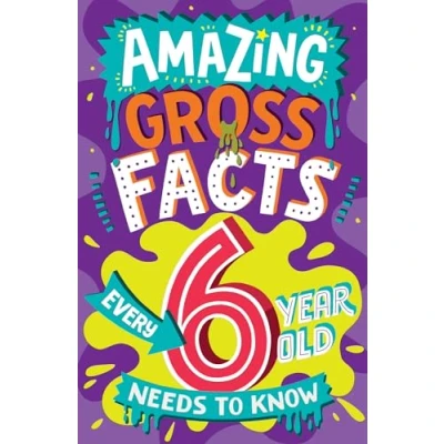 Abbildung von Amazing Gross Facts Every 6 Year Old Needs to Know: Overflowing with fascinating, hilarious and utterly DISGUSTING trivia for children aged 6+! (Amazing Kid Know)