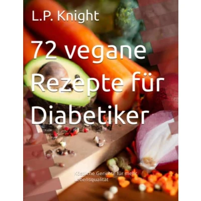 Abbildung von 72 vegane Rezepte für Diabetiker: Köstliche Gerichte mehr Lebensqualität