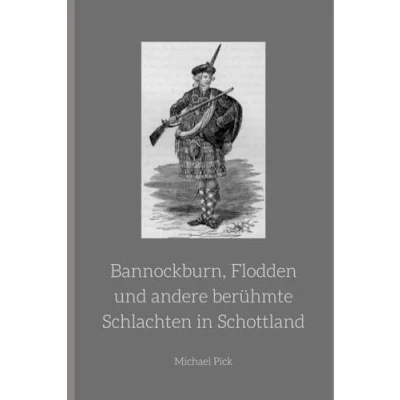 Abbildung von Bannockburn, Flodden und andere berühmte Schlachten in Schottland: Band 12 aus der Reihe Schottische Geschichte (Schottische Geschichten, 10)