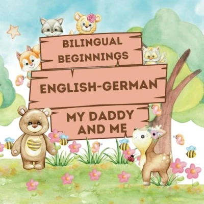 Abbildung von Bilingual Beginnings An English German &quot;Daddy and Me&quot; Book: A Fun Colorful way to learn more languages for babies, toddlers preschoolers ... Learning Books Babies &amp; Toddlers)