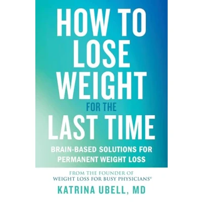 Abbildung von How to Lose Weight for the Last Time: Brain Based Solutions Permanent Loss