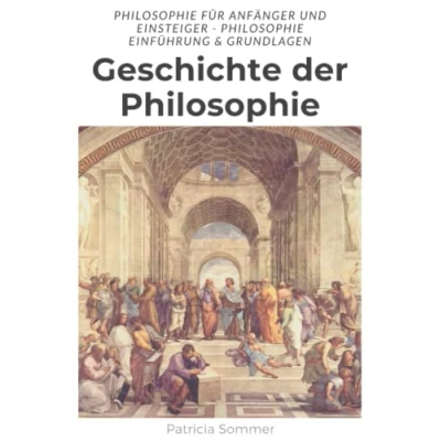 Abbildung von Geschichte der Philosophie: Philosophie für Anfänger und Einsteiger Einführung &amp; Grundlagen