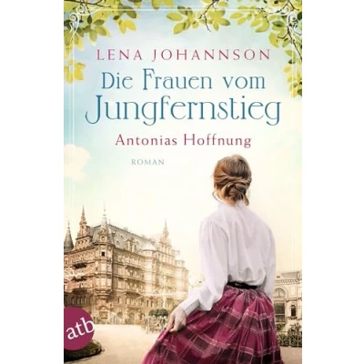 Abbildung von Die Frauen vom Jungfernstieg. Antonias Hoffnung: Roman (Jungfernstieg Saga, Band 2)