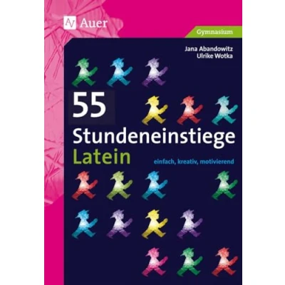 Abbildung von 55 Stundeneinstiege Latein: einfach, kreativ, motivierend (5. bis 13. Klasse) (Stundeneinstiege Sekundarstufe)