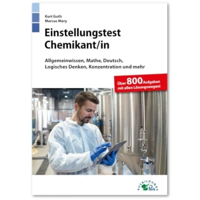 Abbildung von Einstellungstest Chemikant / Chemikantin: Fit für den Eignungstest im Auswahlverfahren Allgemeinwissen, Mathe, Deutsch, Logisches Denken, ... mehr Über 800 Aufgaben mit allen Lösungen