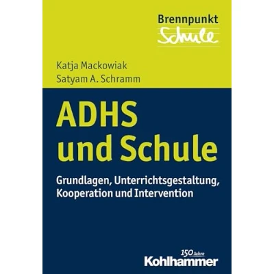 Abbildung von ADHS und Schule: Grundlagen, Unterrichtsgestaltung, Kooperation Intervention (Brennpunkt Schule)