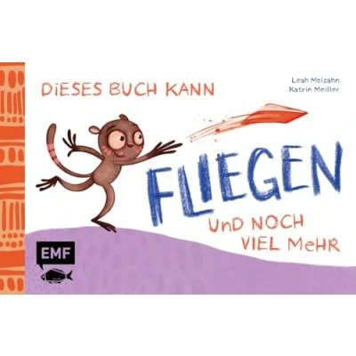 Abbildung von Dieses Buch kann fliegen ... und noch viel mehr!: Das zweite MINT Pappebuch zum Spielen, Experimentieren, Lachen, Ausprobieren Kaputtmachen!