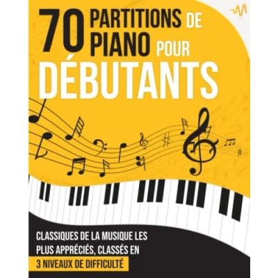 Abbildung von 70 Partitions de Piano pour Débutants: Le recueil des grands Classiques la Musique les plus appréciés, classés en 3 niveaux difficulté