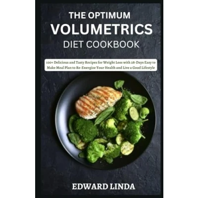 Abbildung von The Optimum Volumetrics Diet Cookbook: 100+ Delicious and Tasty Recipes for Weight Loss with 28 Days Easy to Make Meal Plan Re Energize Your Health Live a Good Lifestyle