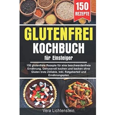 Abbildung von Glutenfrei Kochbuch für Einsteiger: 150 glutenfreie Rezepte eine beschwerdefreie Ernährung. Genussvoll kochen und backen ohne Gluten trotz Zöliakie. Inkl. Ratgeberteil Ernährungsplan