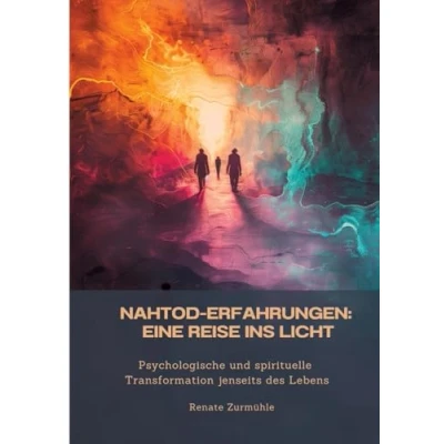 Abbildung von Nahtod Erfahrungen: Eine Reise ins Licht: Psychologische und spirituelle Transformation jenseits des Lebens