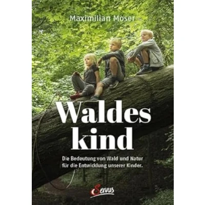 Abbildung von Waldeskind: die Bedeutung von Wald und Natur für Entwicklung unserer Kinder.