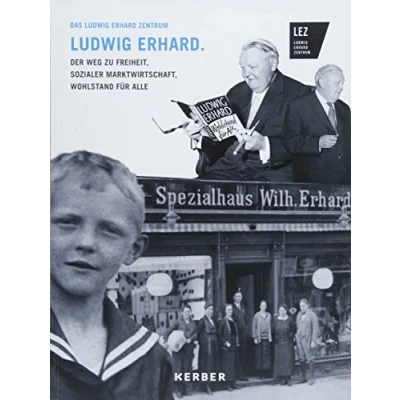 Abbildung von Das Ludwig Erhard Zentrum Fürth: Erhard. Der Weg zu Freiheit, Sozialer Marktwirtschaft, Wohlstand für alle: ... alle. Katalog zur Ausstellung
