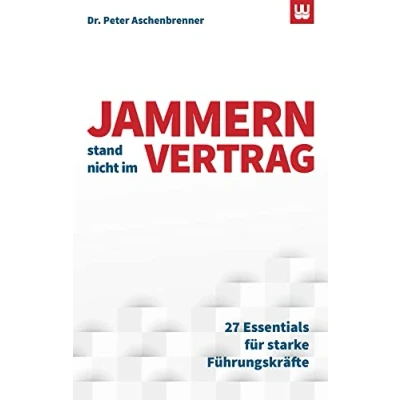 Abbildung von JAMMERN STAND NICHT IM VERTRAG: 27 Essentials für starke Führungskräfte