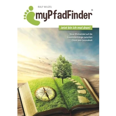 Abbildung von MyPfadFinder: Jetzt bin ich mal dran! Neue Blickwinkel auf die Zusammenhänge zwischen Glück und Gesundheit