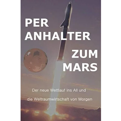 Abbildung von Per Anhalter zum Mars: Der neue Wettlauf ins All und die Weltraumwirtschaft von Morgen