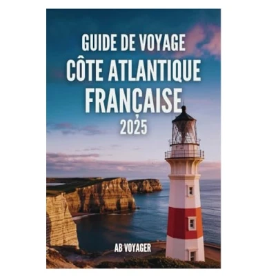 Abbildung von GUIDE de VOYAGE CÔTE ATLANTIQUE FRANÇAISE 2025: Découvrez les secrets des côtes pittoresques la France