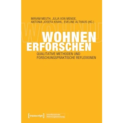 Abbildung von Wohnen erforschen: Qualitative Methoden und forschungspraktische Reflexionen (Interdisziplinäre Wohnungsforschung)
