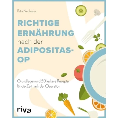 Abbildung von Richtige Ernährung nach der Adipositas OP: Grundlagen und 50 leckere Rezepte für die Zeit Operation Einfache nährstoffreiche Gerichte Magenschlauch Magen Bypass