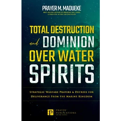 Abbildung von Total Destruction and Dominion Over Water Spirits: Contains Hidden Mysteries, Stronghold Demolishing Prayers Powerful Decrees to Defeat this ... From Marine Spirit Exposed, Band 3)
