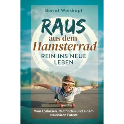 Abbildung von Raus aus dem Hamsterrad rein ins neue Leben: Vom Loslassen, Mut finden und einem visionären Patent: Patent