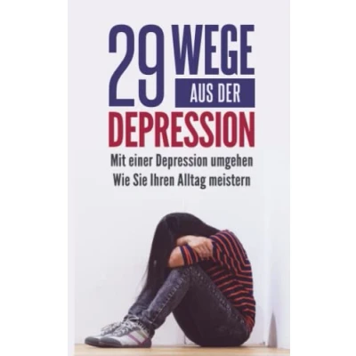 Abbildung von 29 Wege aus der Depression: Mit einer Depression umgehen Wie Sie Ihren Alltag meistern