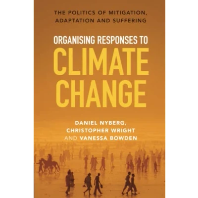 Abbildung von Organising Responses to Climate Change: The Politics of Mitigation, Adaptation and Suffering