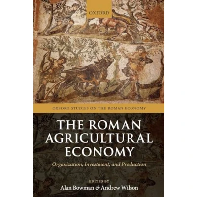 Abbildung von the Roman Agricultural Economy: Organization, Investment, and Production (Oxford Studies on Economy)