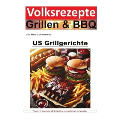 Abbildung von Volksrezepte Grillen &amp; BBQ / und US Grillgerichte: 30 sagenhafte Grillgerichte zum nachgrillen genießen