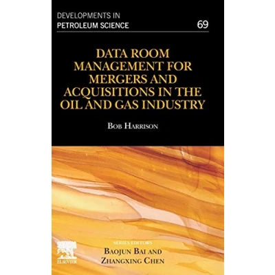 Abbildung von Data Room Management for Mergers and Acquisitions in the Oil Gas Industry (Volume 69) (Developments Petroleum Science, Volume 69, Band 66)