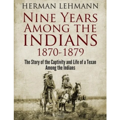 Abbildung von Nine Years Among the Indians, 1870 1879: Story of Captivity and Life a Texan Indians