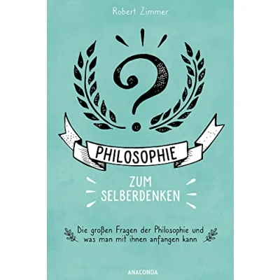 Abbildung von Philosophie zum Selberdenken. Denksportaufgaben Erkenntnisgewinn: Die großen Fragen der und was man mit ihnen anfangen kann