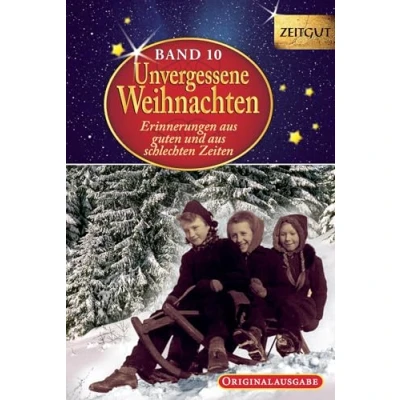Abbildung von Unvergessene Weihnachten Band 10. Geschenkband: Zeitzeugen Erinnerungen aus guten und schlechten Zeiten (Zeitgut)