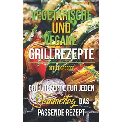 Abbildung von Vegetarische und vegane Grillrezepte: Für jeden Sommertag das passende Rezept