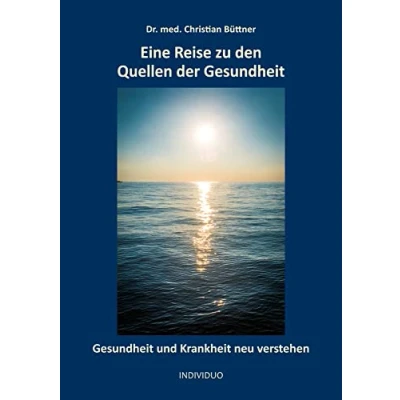 Abbildung von Eine Reise zu den Quellen der Gesundheit: Gesundheit und Krankheit neu verstehen