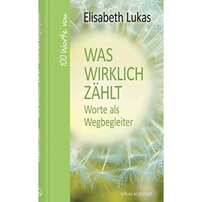 Abbildung von Was wirklich zählt Worte als Wegbegleiter: 100 von Elisabeth Lukas (Hundert Worte)