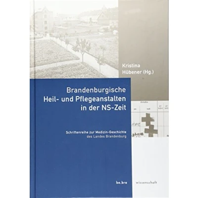 Abbildung von Brandenburgische Heil und Pflegeanstalten in der NS Zeit (Schriftenreihe zur Medizin Geschichte des Landes Brandenburg)
