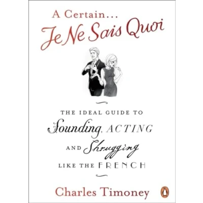 Abbildung von A Certain Je Ne Sais Quoi: the Ideal Guide to Sounding, Acting and Shrugging Like French