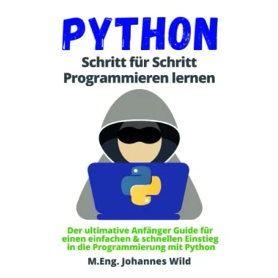 Abbildung von Python Schritt für Programmieren lernen: Der ultimative Anfänger Guide einen einfachen &amp; schnellen Einstieg in die Programmierung mit