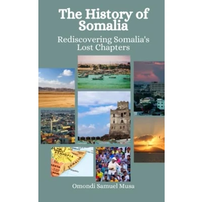 Abbildung von The History of Somalia: Rediscovering Somalia&#039;s Lost Chapters